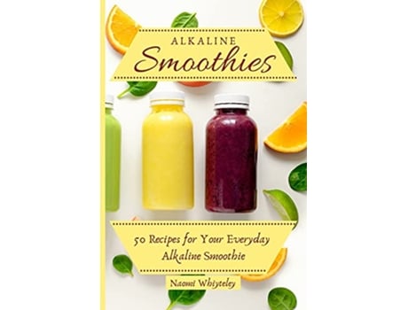 Livro Alkaline Smoothies 50 Recipes for Your Everyday Alkaline Smoothie de Naomi Whiteley (Inglês)