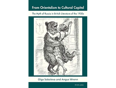 Livro From Orientalism to Cultural Capital The Myth of Russia in British Literature of the 1920s de Angus Wrenn e Olga Soboleva (Inglês)