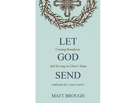 Livro Let God Send Crossing Boundaries and Serving in Christ’s Name The Let God series de Matt Brough (Inglês)