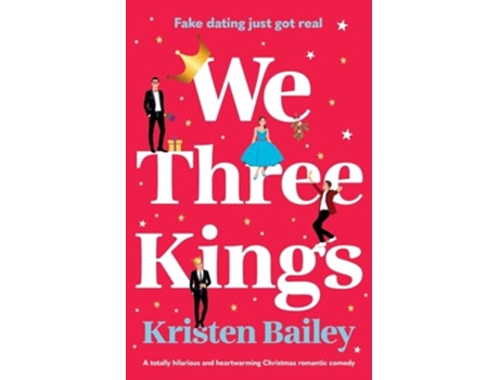 Livro We Three Kings A totally hilarious and heart-warming Christmas romantic comedy de Kristen Bailey (Inglês)