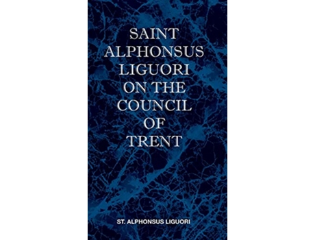 Livro St Alphonsus Liguori on the Council of Trent de St Alphonsus M Liguori (Inglês)