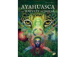 Livro Ayahuasca - Da Serpente ao Jaguar - Uma Educação Xamânica… de Yves Duc (Português)