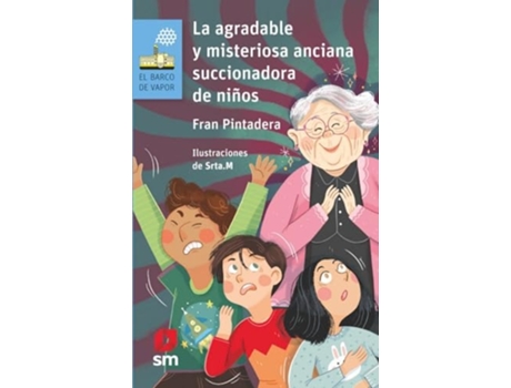 Livro La Agradable Y Misteriosa Anciana... Succionadora De Niños Da Editorial Sm De Fran Pintadera (espanhol)