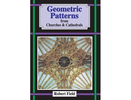 Livro Geometric Patterns from Churches and Cathedrals de Robert Field (Inglês)