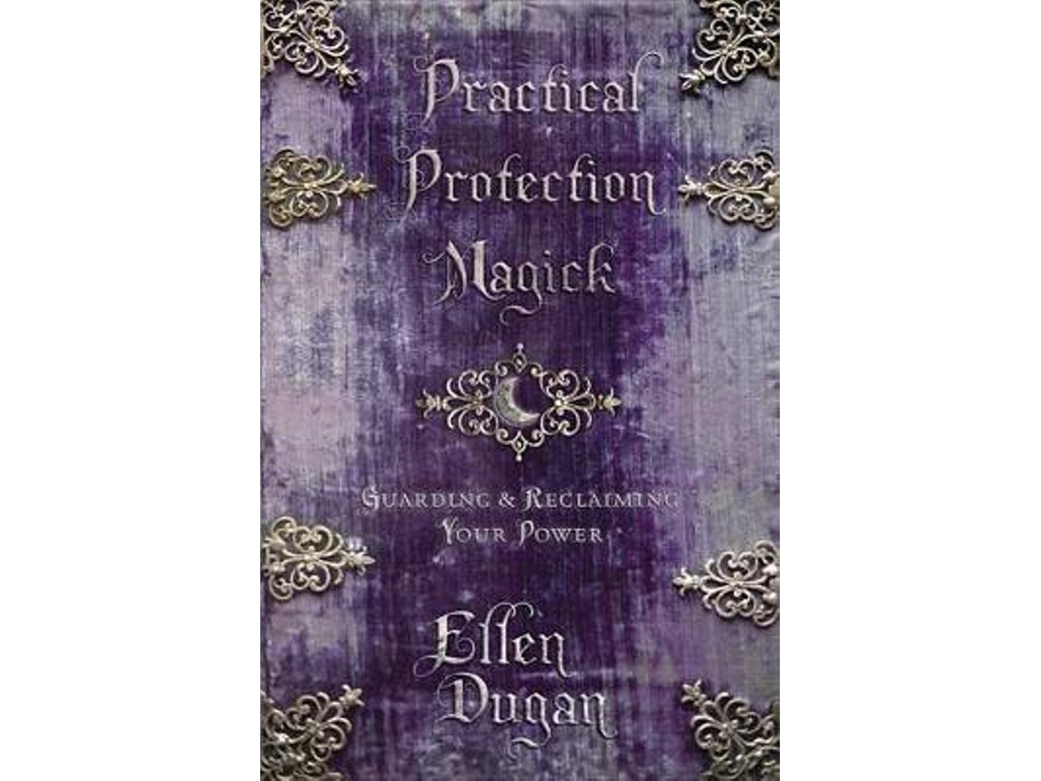 Livro practical protection magick: guarding and reclaiming your power de ellen dugan (inglês)