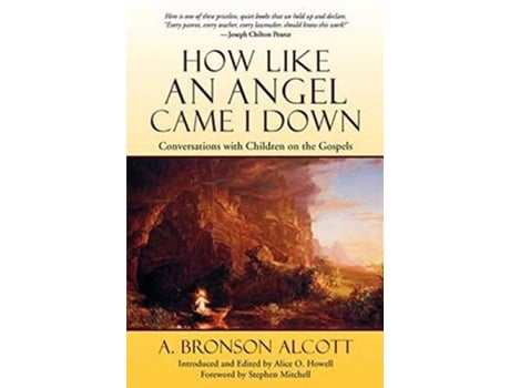 Livro How Like an Angel Came I Down Conversations With Children on the Gospels de A Bronson Alcott (Inglês)