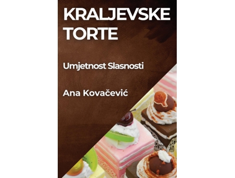 Livro Kraljevske Torte Umjetnost Slasnosti de Ana Kovacevic (Inglês)