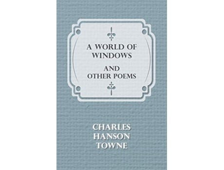 Livro A World of Windows and Other Poems de Charles Hanson Towne (Inglês)