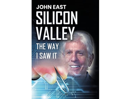 Livro SILICON VALLEY the Way I Saw It John East (Inglês)