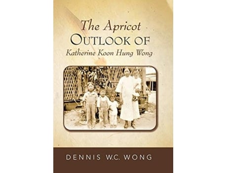 Livro The Apricot Outlook Of Katherine Koon Hung Wong De Dennis Wc Wong (inglês)