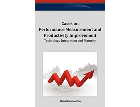 Livro Cases on Performance Measurement and Productivity Improvement Technology Integration and Maturity de Mehdi KhosrowPour (Inglês)