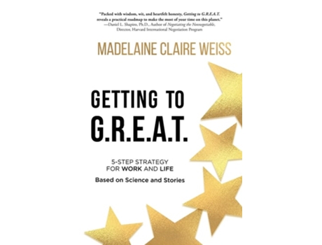 Livro Getting To G.r.e.a.t. A 5-step Strategy For Work And Life Based On Science And Stories De Madelaine Claire Weiss (inglês)