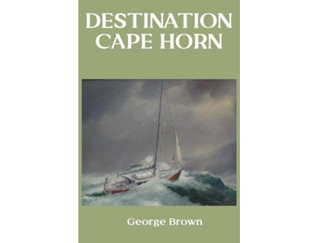Livro Destination Cape Horn de George Brown (Inglês)