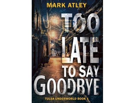 Livro Too Late To Say Goodbye De Mark Atley (inglês - Capa Dura)