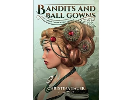 Livro Bandits And Ball Gowns Fairy Tales of the Magicorum de Christina Bauer (Inglês)