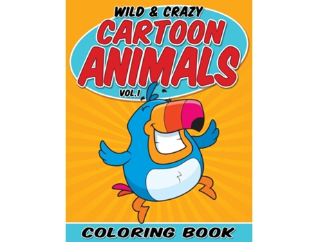 Livro Wild Amp Crazy Cartoon Animals Coloring Book Volume 1 De Bowe Packer (inglês)