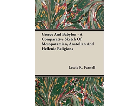 Livro Greece And Babylon A Comparative Sketch Of Mesopotamian Anatolian And Hellenic Religions de Lewis R Farnell (Inglês)