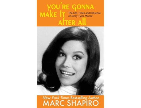 Livro Youre Gonna Make It After All The Life, Times And Influence Of Mary Tyler Moore De Marc Shapiro (inglês)