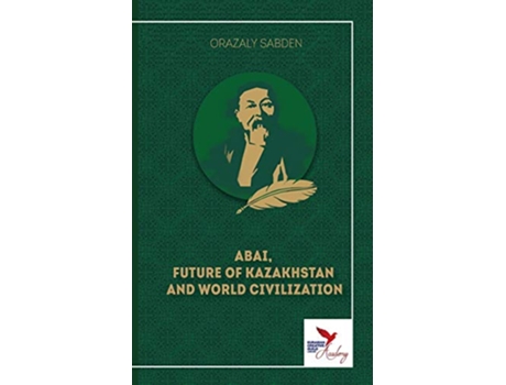 Livro Abai Future of Kazakhstan and World Civilization de Orazaly Sabden (Inglês)