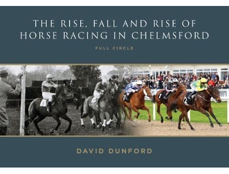 Livro RISE, FALL AND RISE OF HORSE RACING IN CHELMSFORD de David Dunford (Inglês)