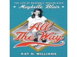 Livro All the Way The Life of Baseball Trailblazer Maybelle Blair de Kat D Williams (Inglês)