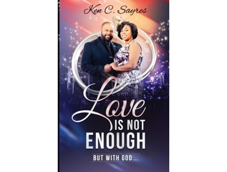 Livro Love Is Not Enough But With God De Ken C Sayres (inglês)