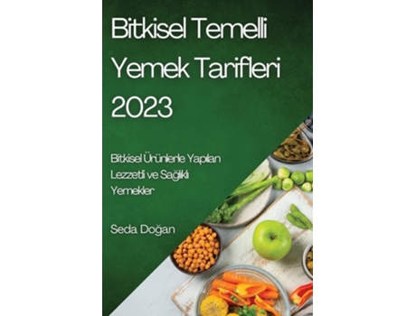 Livro Bitkisel Temelli Yemek Tarifleri 2023 Bitkisel Ürünlerle Yapilan Lezzetli Ve Saglikli Yemekler De Seda Dogan (turco)