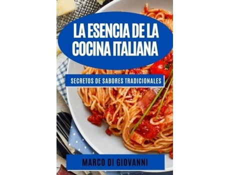Livro La esencia de la cocina italiana Secretos de sabores tradicionales de Marco Di Giovanni (Inglês)