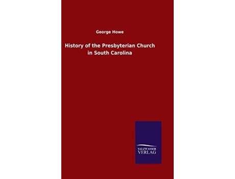 Livro History Of The Presbyterian Church In South Carolina De George Howe (inglês)
