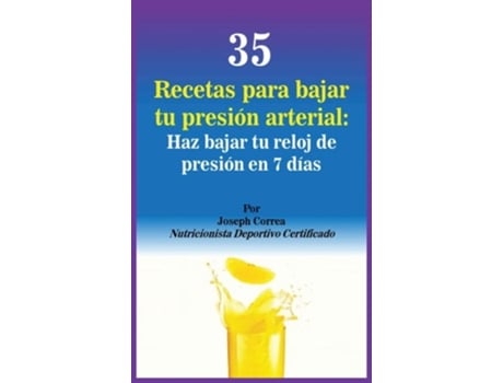 Livro 35 Recetas para Bajar tu Presión Arterial: Haz bajar tu reloj de presión en 7 días de Joseph Correa ( Inglês )