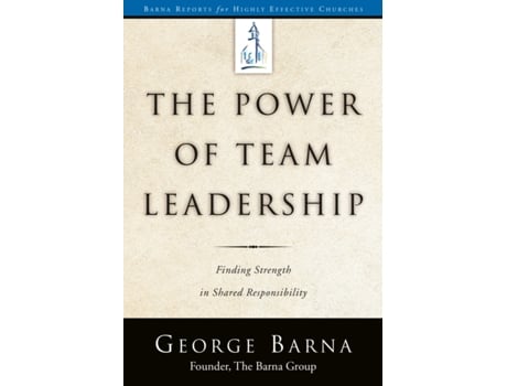 Livro The Power of Team Leadership: Achieving Success Through Shared Responsibility (Barna Reports) George Barna (Inglês)