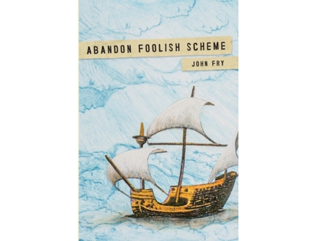 Livro Abandon Foolish Scheme: Deathly encounters that you won’t find in bestsellers about dying John Fry (Inglês)
