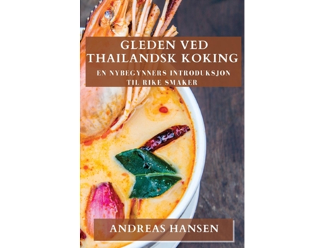 Livro Gleden ved Thailandsk Koking En nybegynners introduksjon til rike smaker de Andreas Hansen (Inglês)
