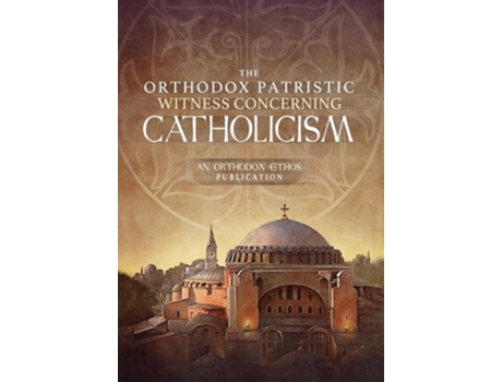 Livro The Orthodox Patristic Witness Concerning Catholicism de The Orthodox Ethos Team (Inglês - Capa Dura)