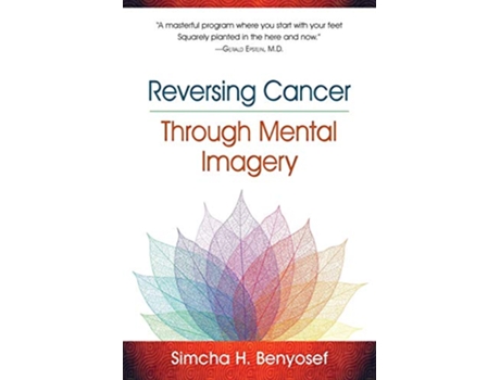 Livro Reversing Cancer through Mental Imagery de Simcha H Benyosef (Inglês)