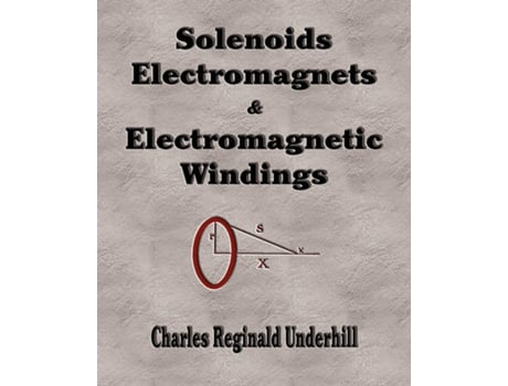 Livro Solenoids, Electromagnets And Electromagnetic Windings De Charles Reginald Underhill (inglês)