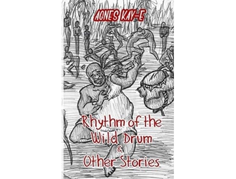 Livro Rhythm Of The Wild Drum Amp Other Stories De Agnes Kay-e (inglês)