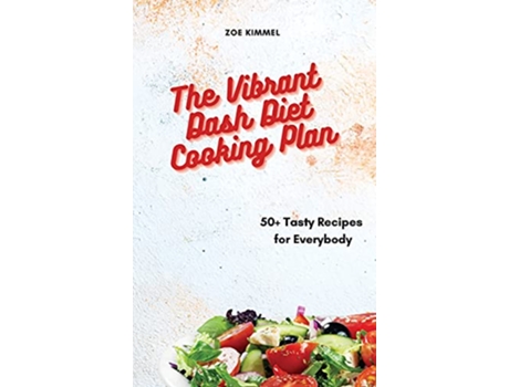 Livro The Vibrant Dash Diet Cooking Plan 50 Tasty Recipes for Everybody de Zoe Kimmel (Inglês)