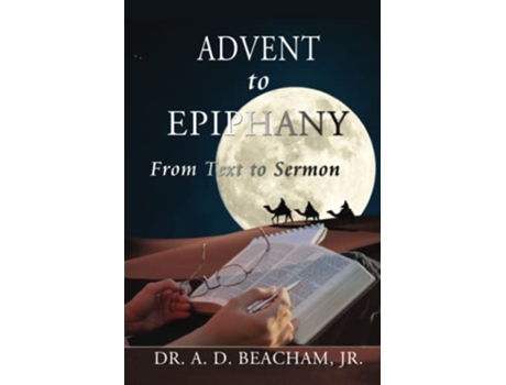 Livro Advent to Epiphany From Text to Sermon de Dr A D Beacham Jr (Inglês)
