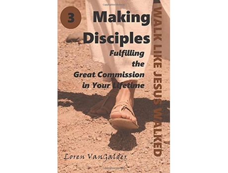 Livro Making Disciples Fulfilling the Great Commission in Your Lifetime Walk Like Jesus Walked de Loren VanGalder (Inglês)