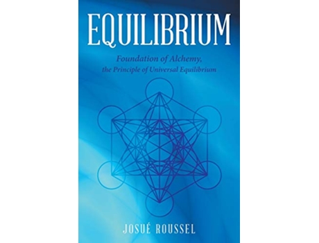 Livro Equilibrium Foundation of Alchemy the Principle of Universal Equilibrium de Josué Roussel (Inglês)