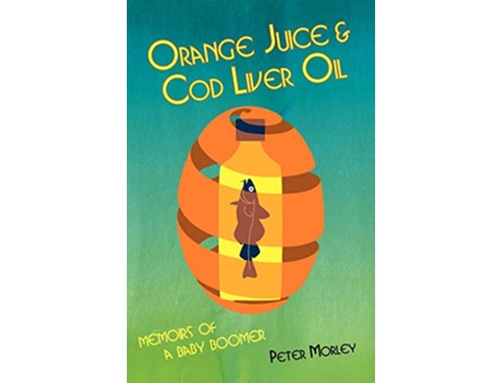 Livro Orange Juice and Cod Liver Oil de Peter Morley (Inglês)