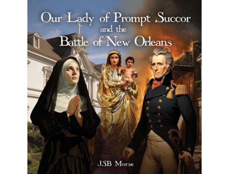 Livro Our Lady of Prompt Succor and the Battle of New Orleans de Jsb Morse (Inglês)