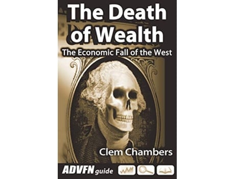 Livro The Death of Wealth The Economic Fall of the West de Clem Chambers (Inglês)