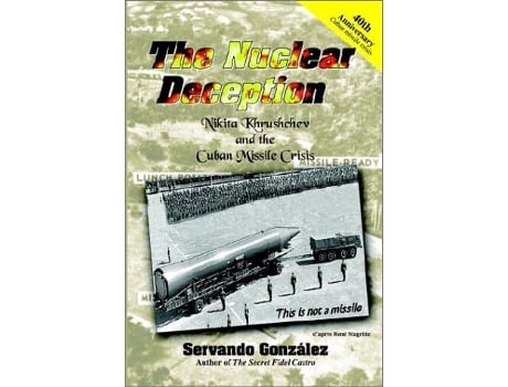 Livro The Nuclear Deception Nikita Khrushchev and the Cuban Missile Crisis de Servando Gonzalez (Inglês)