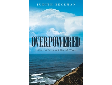 Livro Overpowered A Story Of Faith And Mental Illness De Judith Beckman (inglês - Capa Dura)