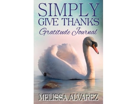 Livro Simply Give Thanks Gratitude Journal de Melissa Alvarez (Inglês)