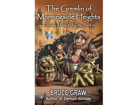 Livro The Gremlin of Morningside Heights The Fey of New York City de Bruce Graw (Inglês)
