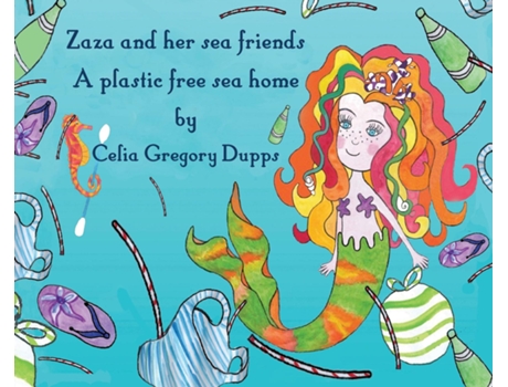 Livro Zaza And Her Sea Friends, A Plastic Free Sea Home De Celia Gregory Dupps (inglês)