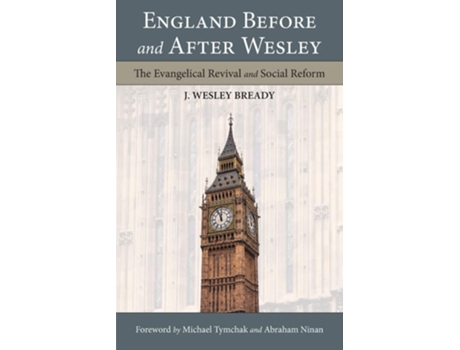 Livro England Before And After Wesley The Evangelical Revival And Social Reform De J Wesley Bready (inglês)
